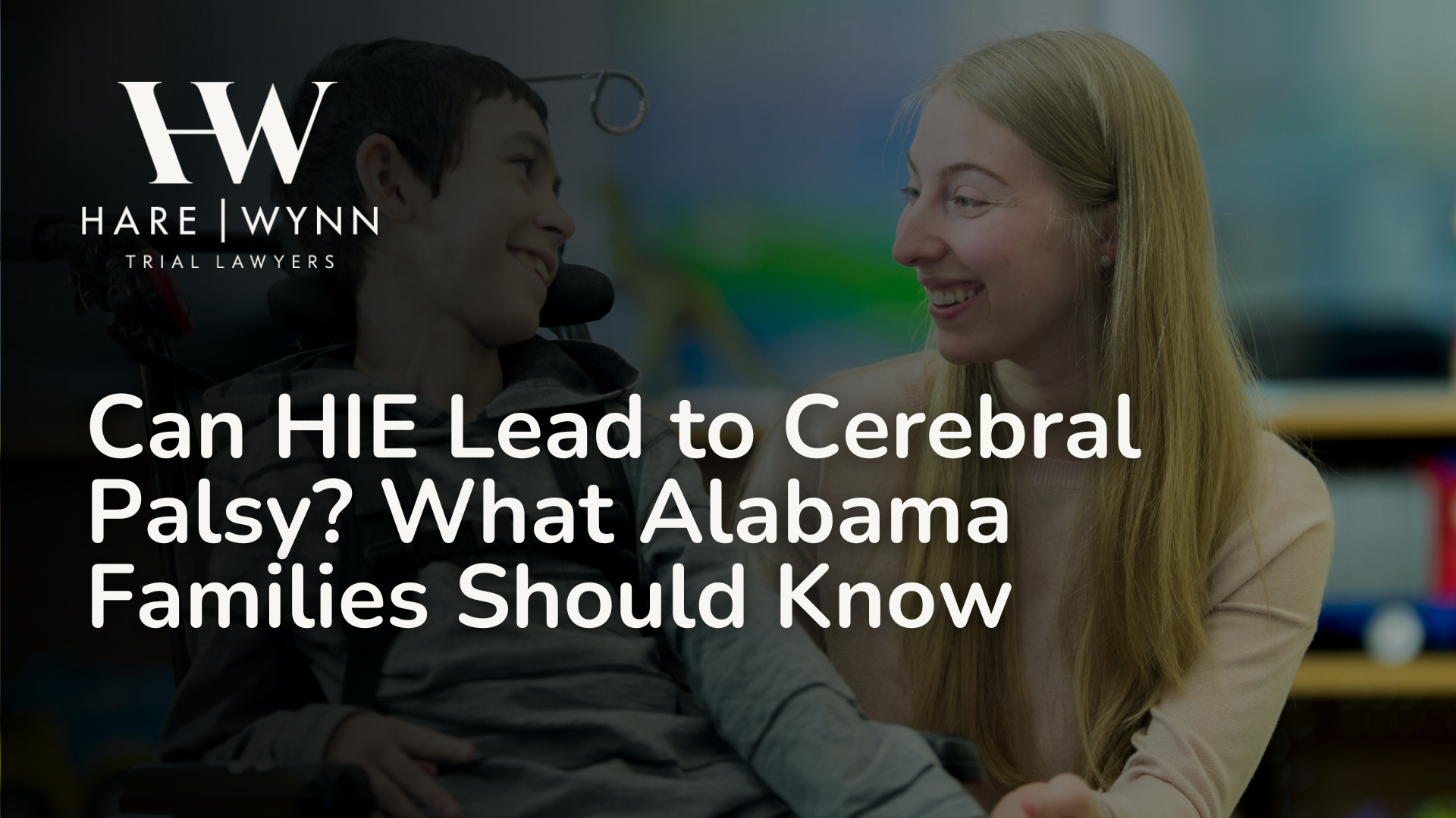 Can HIE Lead to Cerebral Palsy? What Alabama Families Should Know_Hare Wynn