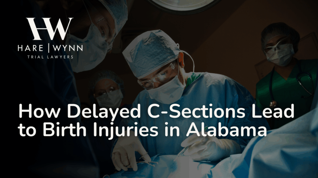 How Delayed C-Sections Lead to Birth Injuries in Alabama - Hare Wynn Medical Malpractice Alabama