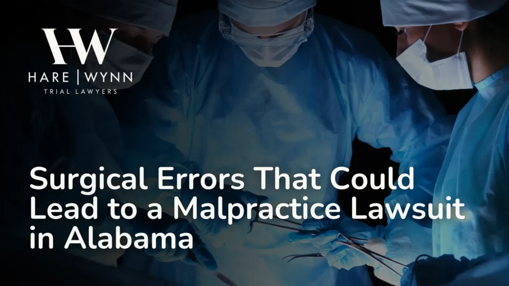 Surgical-Errors-That-Could-Lead-to-a-Malpractice-Lawsuit-in-Alabama-Hare-Wynn-Medical-Malpractice-Alabama