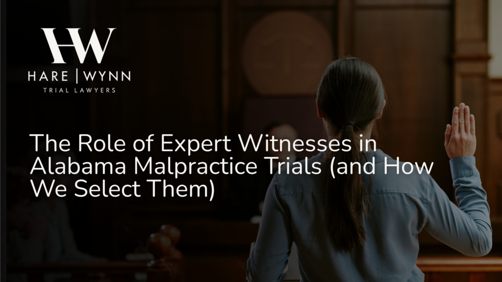 The Role of Expert Witnesses in Alabama Malpractice Trials (and How We Select Them)